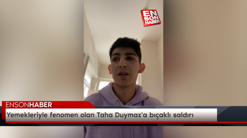 Yemekleriyle fenomen olan Taha Duymaz'a bıçaklı saldırı