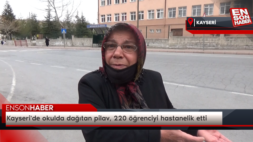 Kayseri'de okulda dağıtan pilav, 220 öğrenciyi hastanelik etti