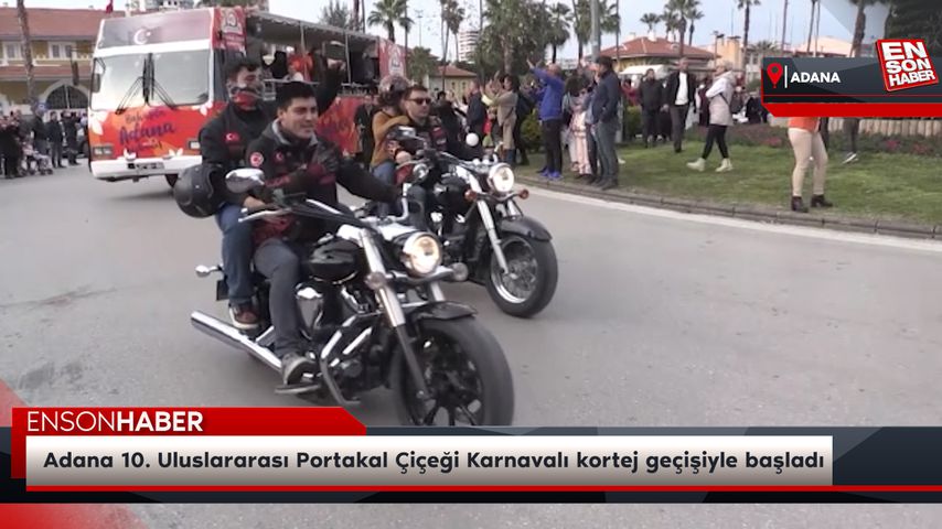 Adana 10. Uluslararası Portakal Çiçeği Karnavalı kortej geçişiyle başladı