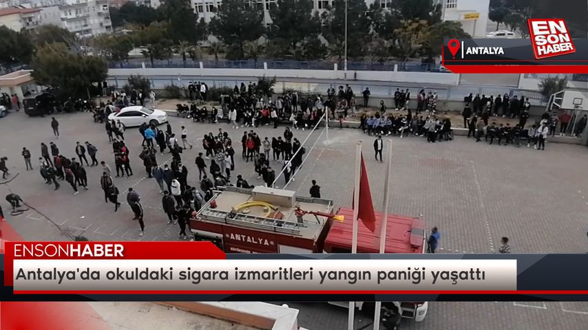Antalya’da okuldaki sigara izmaritleri yangın paniği yaşattı