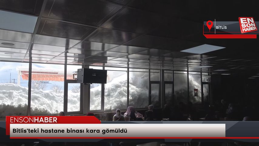 Bitlis’teki hastane binası kara gömüldü