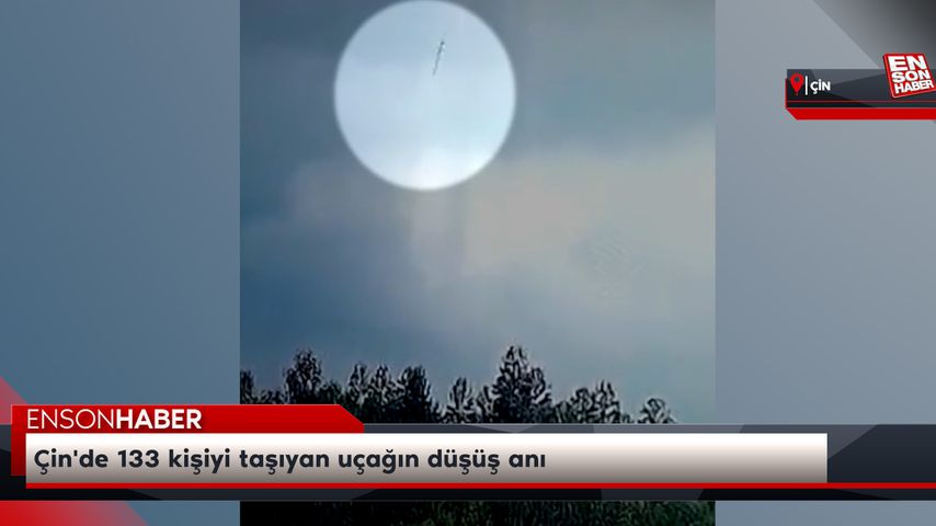 Çin’de 133 kişiyi taşıyan uçağın düşüş anı