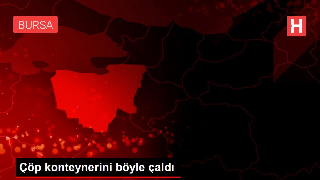 Çöp konteynerini böyle çaldı