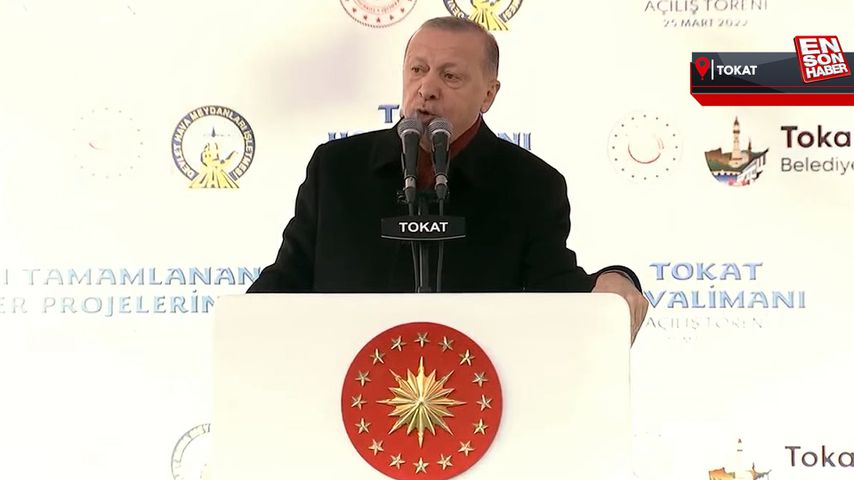 Cumhurbaşkanı Erdoğan’ın Tokat Havalimanı açılışı konuşması