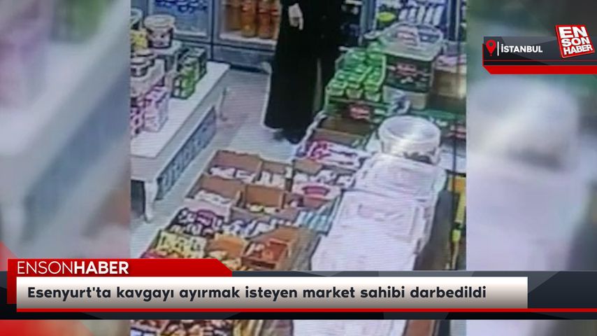Esenyurt’ta kavgayı ayırmak isteyen market sahibi darbedildi