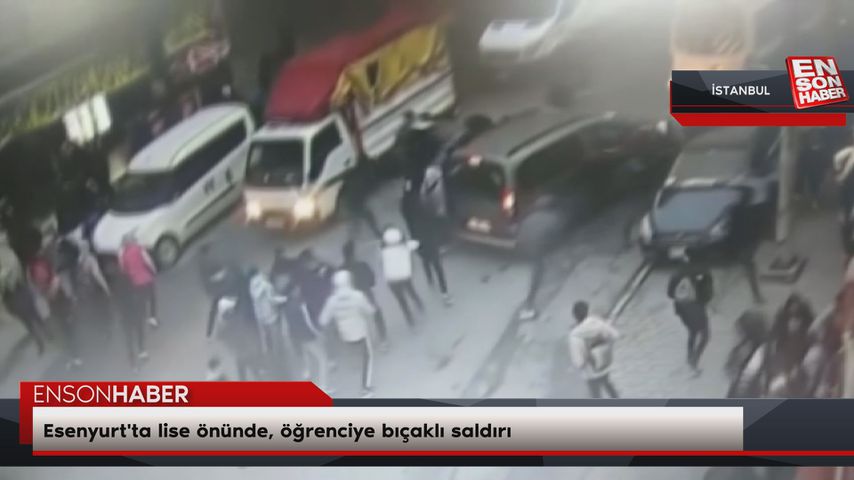 Esenyurt’ta lise önünde, öğrenciye bıçaklı saldırı