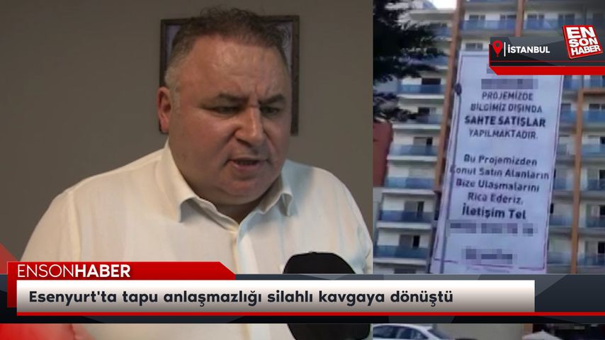 Esenyurt’ta tapu anlaşmazlığı silahlı kavgaya dönüştü