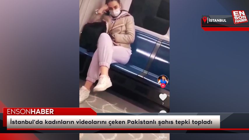 İstanbul’da kadınların videolarını çeken Pakistanlı şahıs tepki topladı