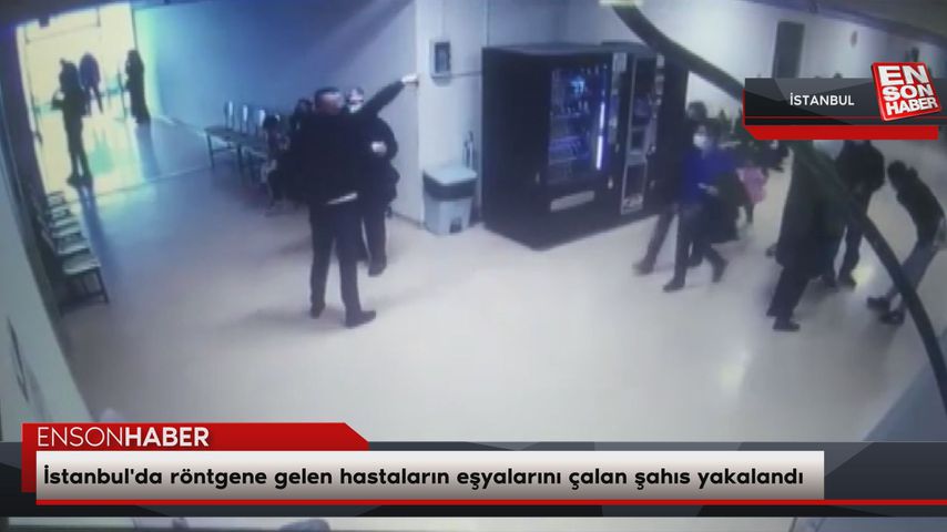 İstanbul’da röntgene gelen hastaların eşyalarını çalan şahıs yakalandı