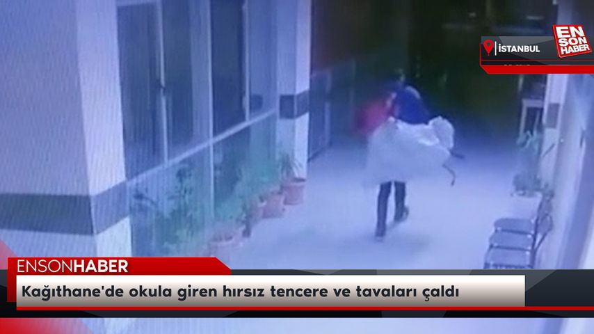 Kağıthane’de okula giren hırsız tencere ve tavaları çaldı