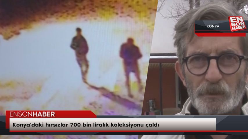 Konya’daki hırsızlar 700 bin liralık koleksiyonu çaldı