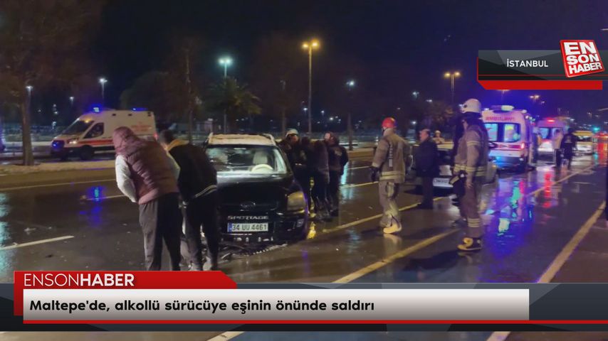 Maltepe’de, alkollü sürücüye eşinin önünde saldırı