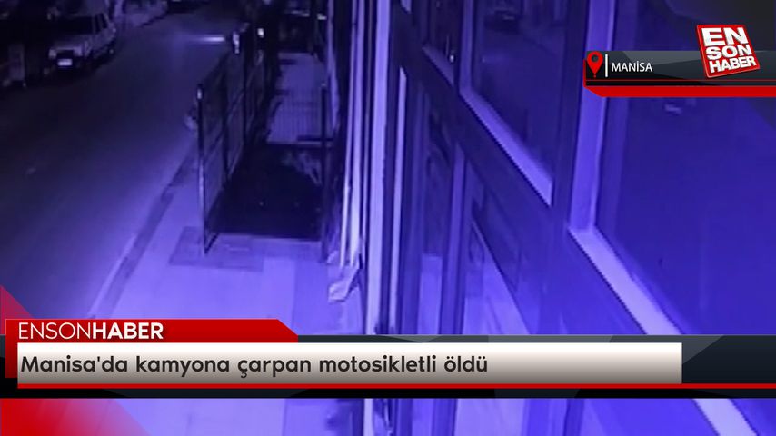 Manisa’da kamyona çarpan motosikletli öldü