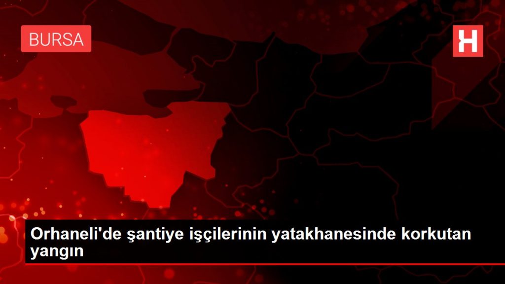 Orhaneli’de şantiye işçilerinin yatakhanesinde korkutan yangın