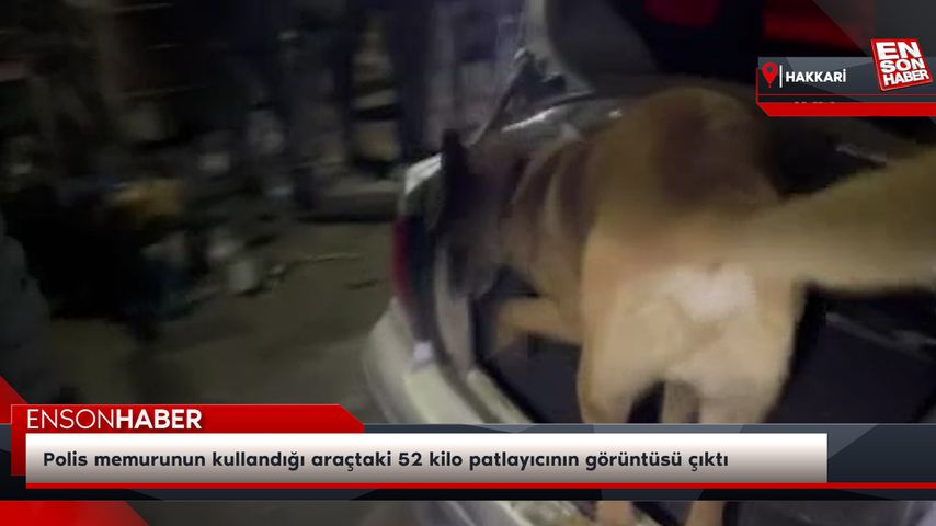 Polis memurunun kullandığı araçtaki 52 kilo patlayıcının görüntüsü çıktı
