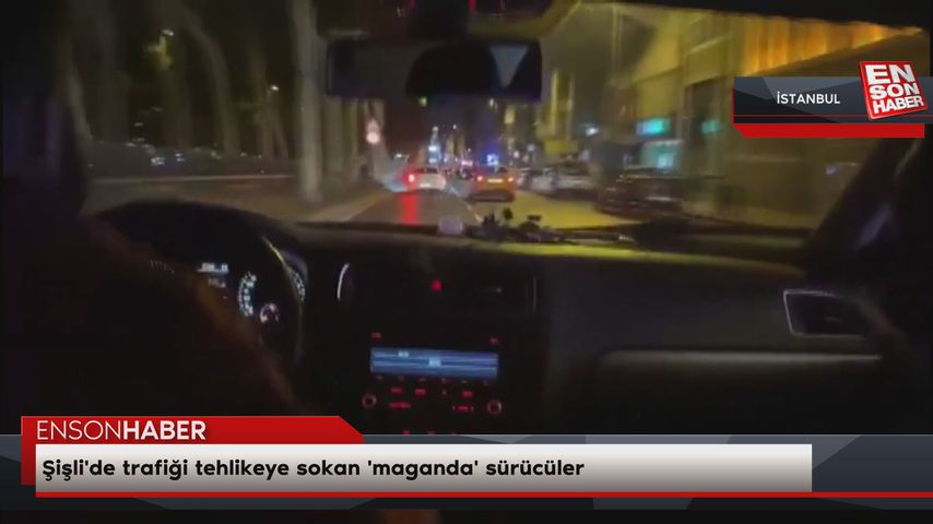 Şişli’de trafiği tehlikeye sokan ‘maganda’ sürücüler