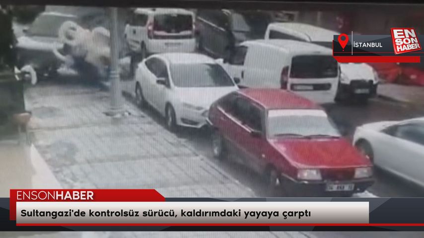 Sultangazi’de kontrolsüz sürücü, kaldırımdaki yayaya çarptı