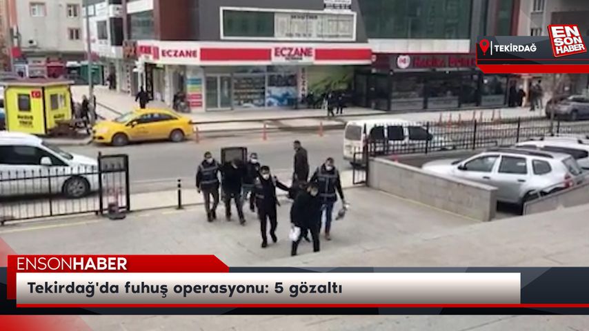 Tekirdağ’da fuhuş operasyonu: 5 gözaltı