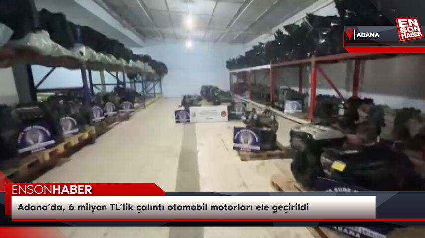 Adana’da, 6 milyon TL’lik çalıntı otomobil motorları ele geçirildi