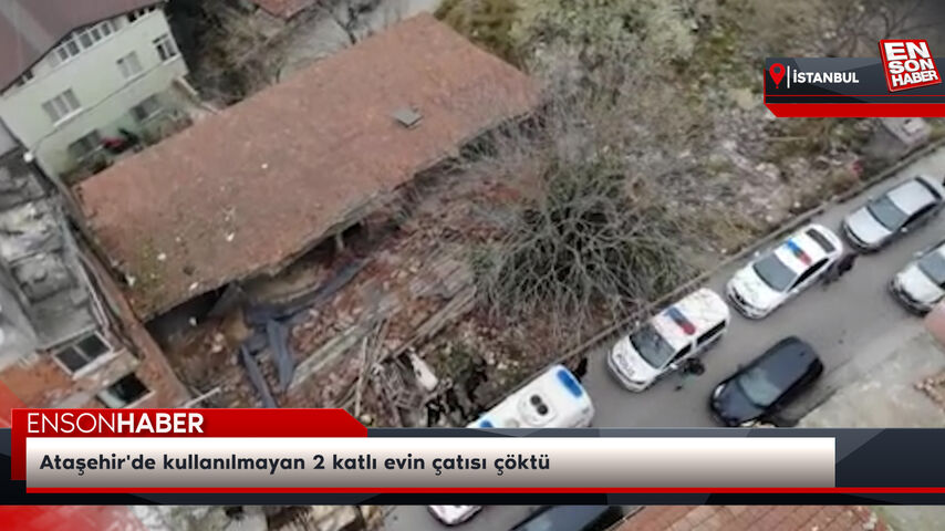 Ataşehir’de kullanılmayan 2 katlı evin çatısı çöktü