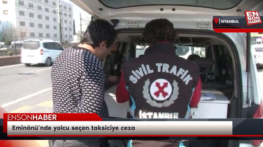 Eminönü’nde yolcu seçen taksiciye ceza