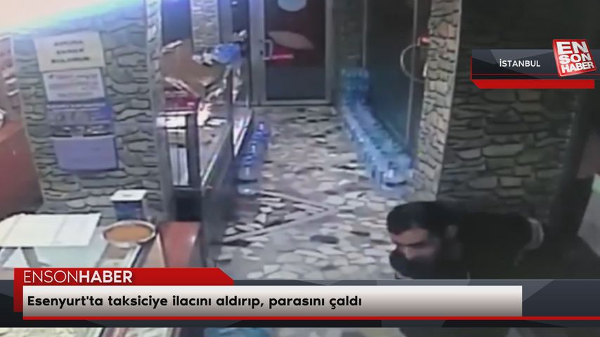 Esenyurt’ta taksiciye ilacını aldırıp, parasını çaldı
