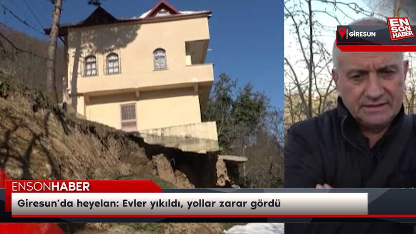 Giresun’da heyelan: Evler yıkıldı, yollar zarar gördü