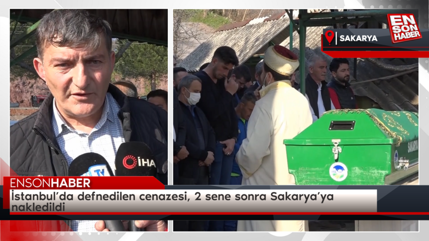 İstanbul’da defnedilen cenazesi, 2 sene sonra Sakarya’ya nakledildi