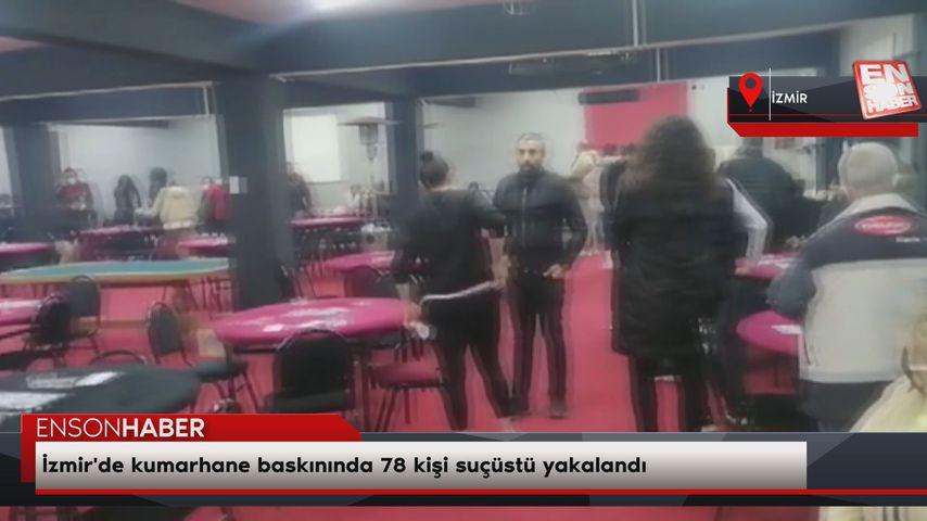 İzmir’de kumarhane baskınında 78 kişi suçüstü yakalandı