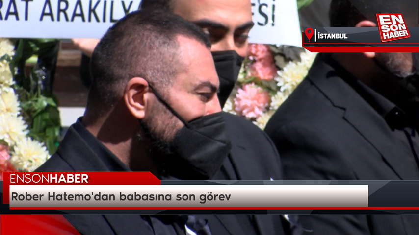 Rober Hatemo’dan babasına son görev