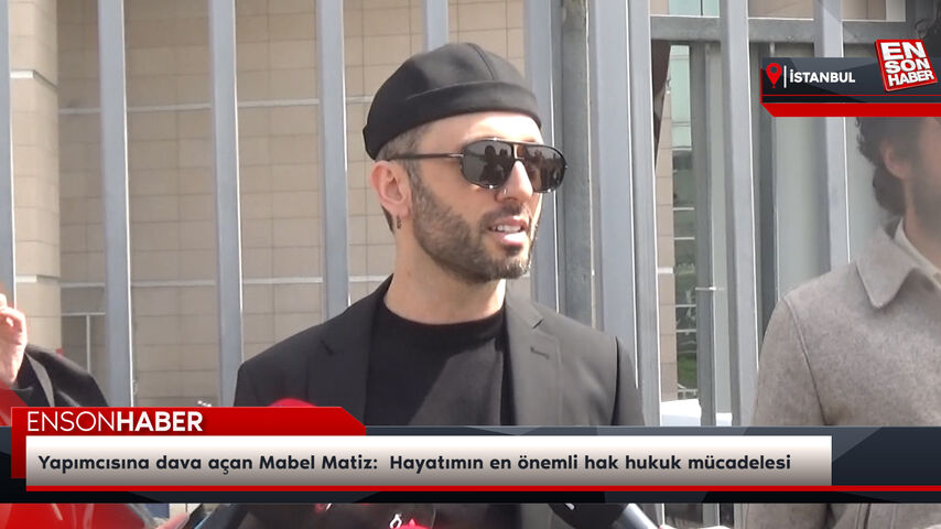 Yapımcısına dava açan Mabel Matiz:  Hayatımın en önemli hak hukuk mücadelesi