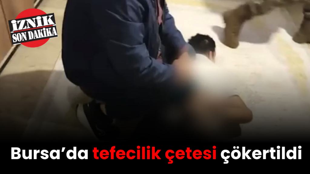Bursa’da tefecilik çetesi çökertildi