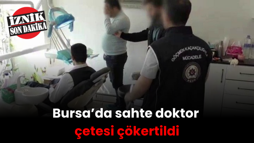 Bursa’da sahte doktor çetesi çökertildi