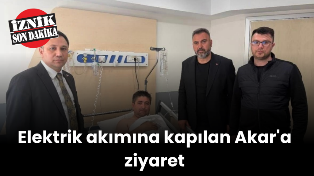 Elektrik akımına kapılan Akar’a ziyaret