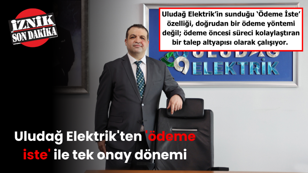 Uludağ Elektrik’ten ‘ödeme iste’ ile tek onay dönemi